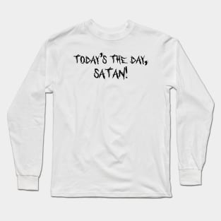 Today's the day! Long Sleeve T-Shirt